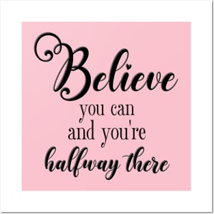 Believe You Can and You're Halfway There Posters and Art